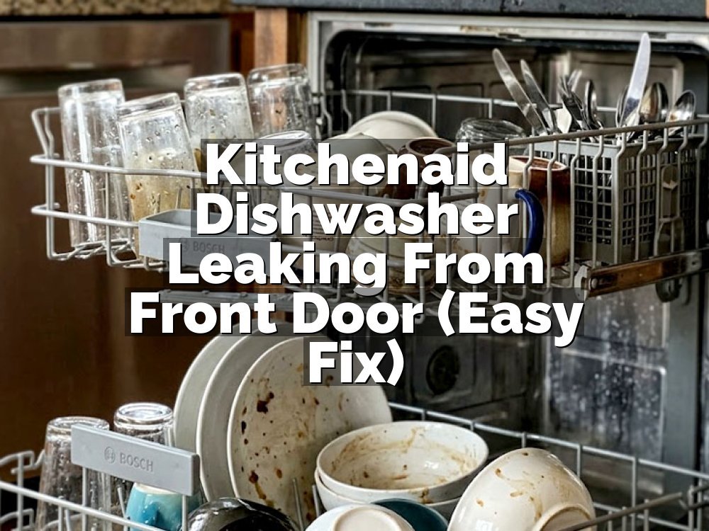 Kitchenaid Dishwasher Leaking From Front Door (Easy Fix)