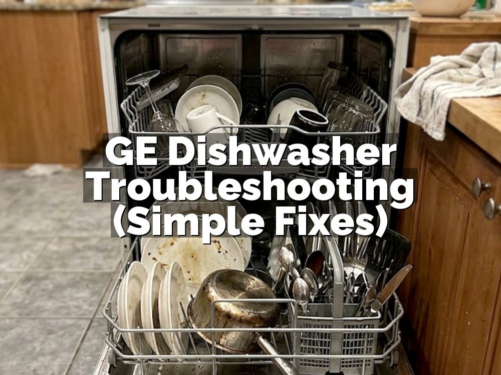 GE Dishwasher Troubleshooting (Simple Fixes)