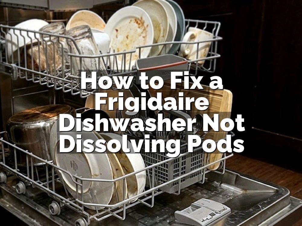 How to Fix a Frigidaire Dishwasher Not Dissolving Pods