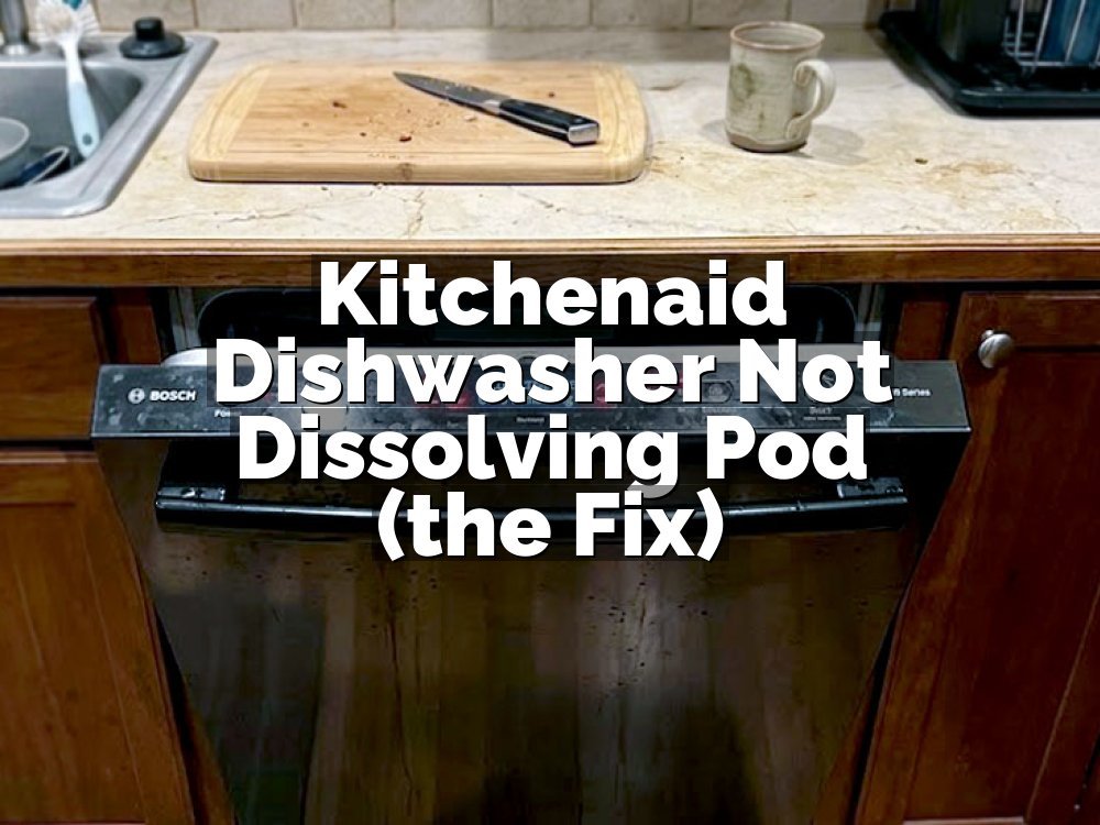 Kitchenaid Dishwasher Not Dissolving Pod (the Fix)