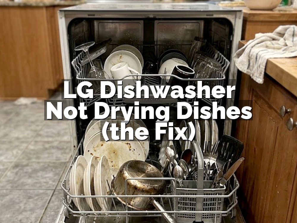 LG Dishwasher Not Drying Dishes (the Fix)