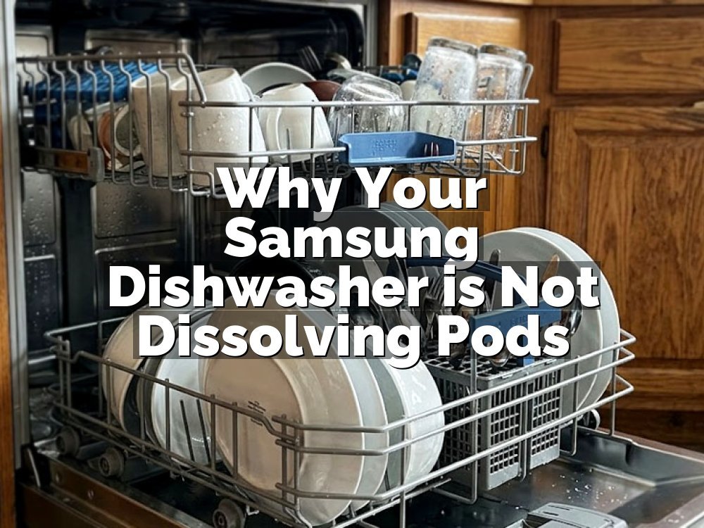 Why Your Samsung Dishwasher is Not Dissolving Pods