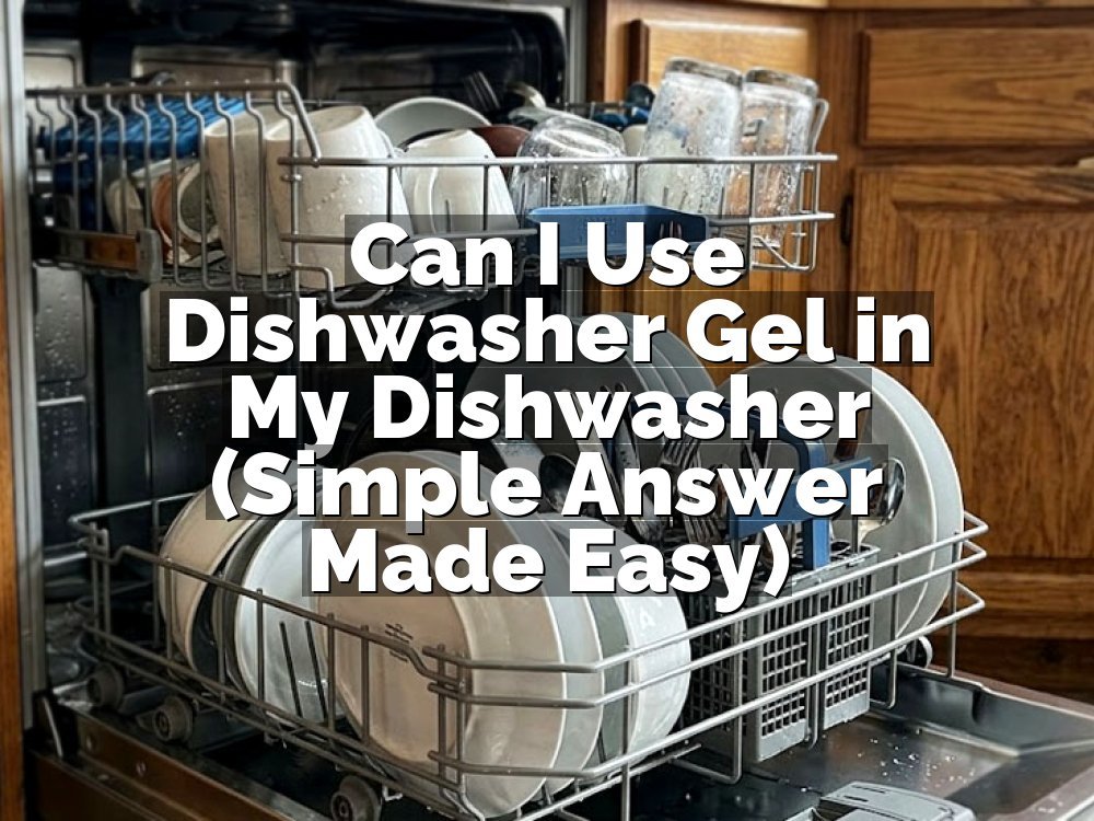 Can I Use Dishwasher Gel in My Dishwasher (Simple Answer Made Easy)