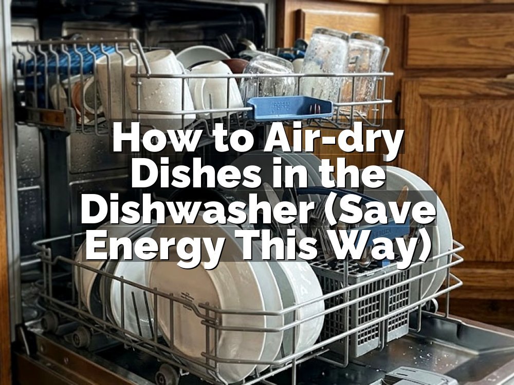 How to Air-dry Dishes in the Dishwasher (Save Energy This Way)