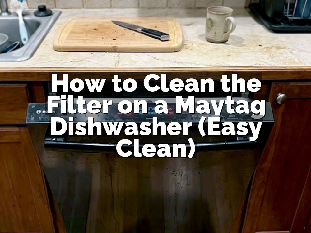 How to Clean the Filter on a Maytag Dishwasher (Easy Clean)