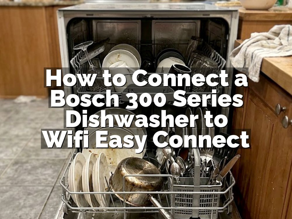 How to Connect a Bosch 300 Series Dishwasher to Wifi Easy Connect
