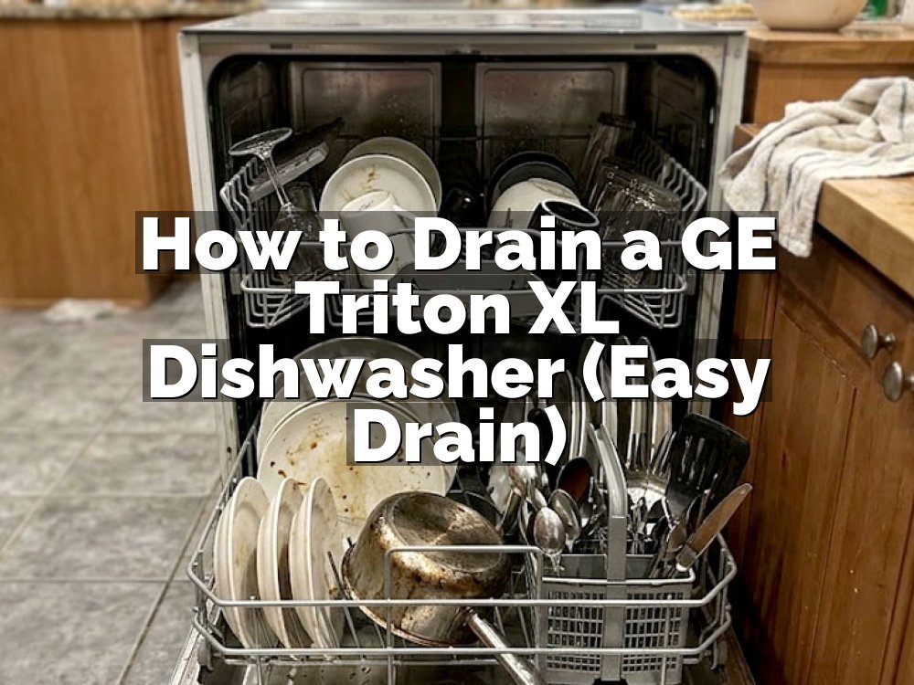 How to Drain a GE Triton XL Dishwasher (Easy Drain)