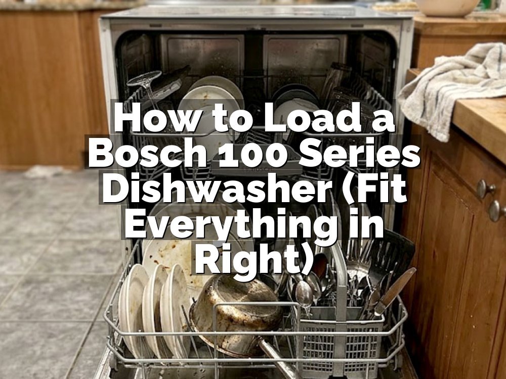 How to Load a Bosch 100 Series Dishwasher (Fit Everything in Right)