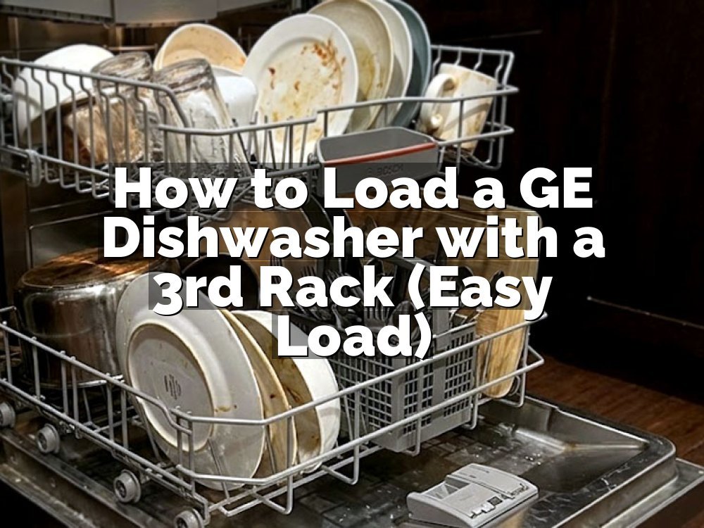 How to Load a GE Dishwasher with a 3rd Rack (Easy Load)