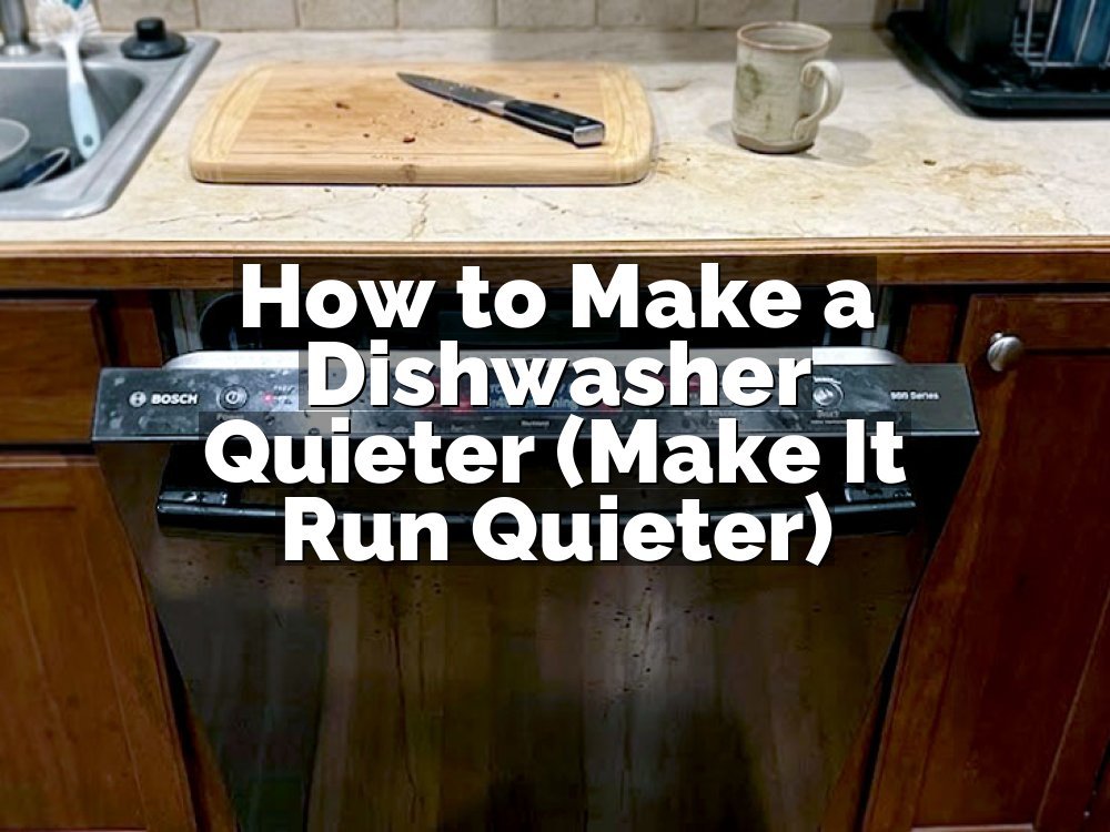 How to Make a Dishwasher Quieter (Make It Run Quieter)