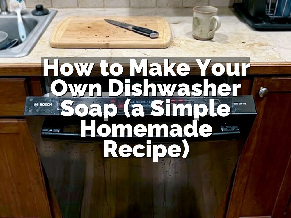 How to Make Your Own Dishwasher Soap (a Simple Homemade Recipe)