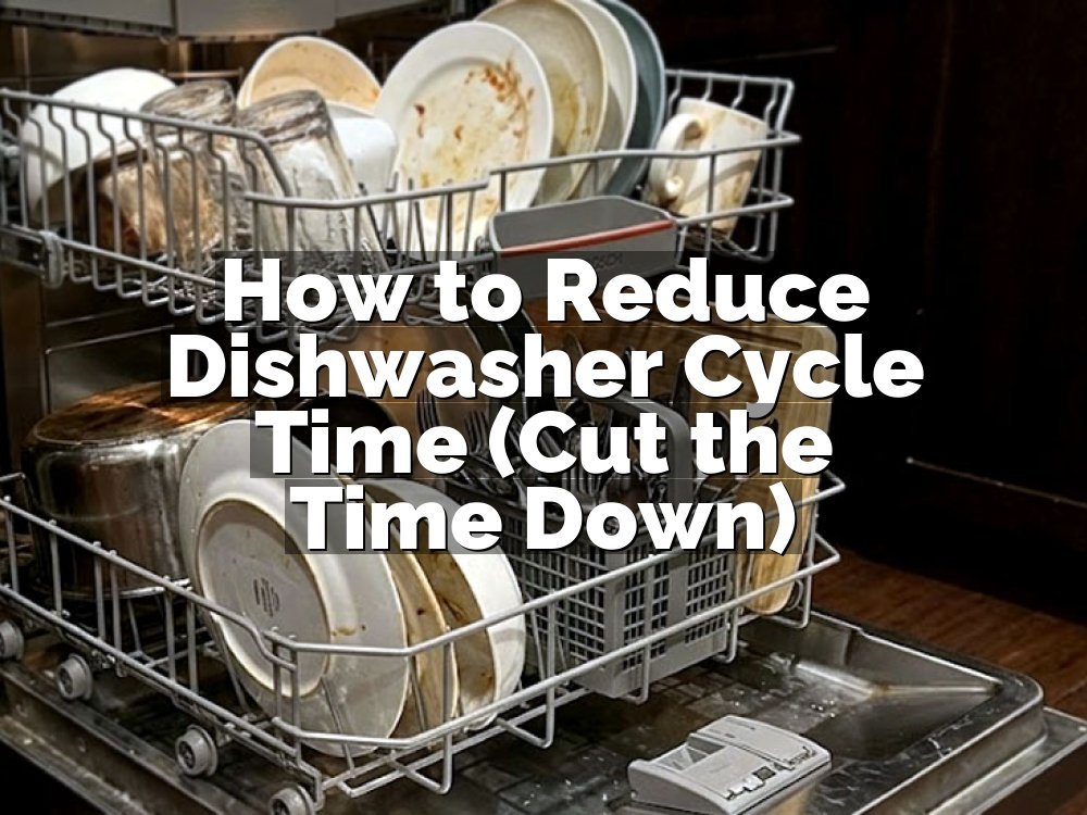 How to Reduce Dishwasher Cycle Time (Cut the Time Down)