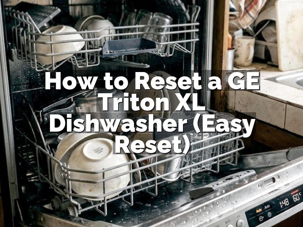 How to Reset a GE Triton XL Dishwasher (Easy Reset)