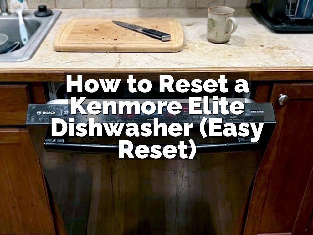 How to Reset a Kenmore Elite Dishwasher (Easy Reset)