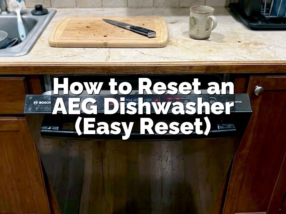 How to Reset an AEG Dishwasher (Easy Reset)