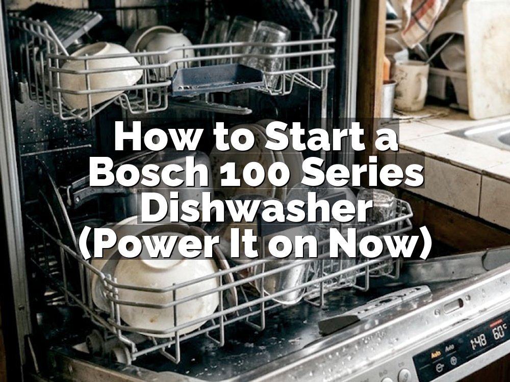 How to Start a Bosch 100 Series Dishwasher (Power It on Now)