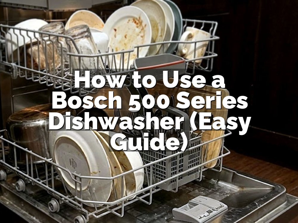 How to Use a Bosch 500 Series Dishwasher (Easy Guide)