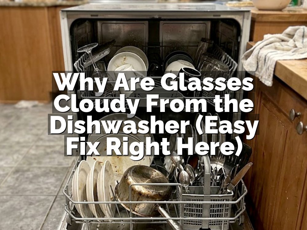 Why Are Glasses Cloudy From the Dishwasher (Easy Fix Right Here)
